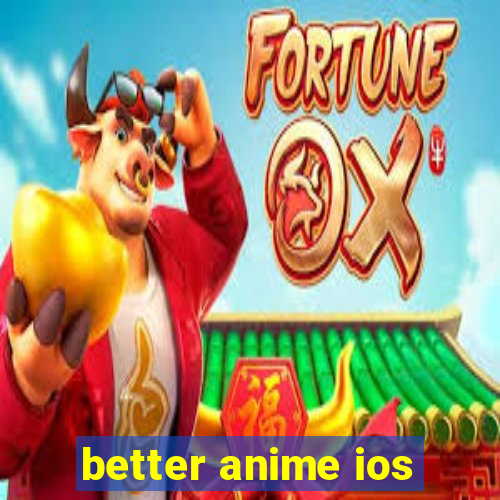 better anime ios